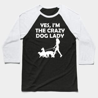 Yes I'm The Crazy Dog Lady Baseball T-Shirt